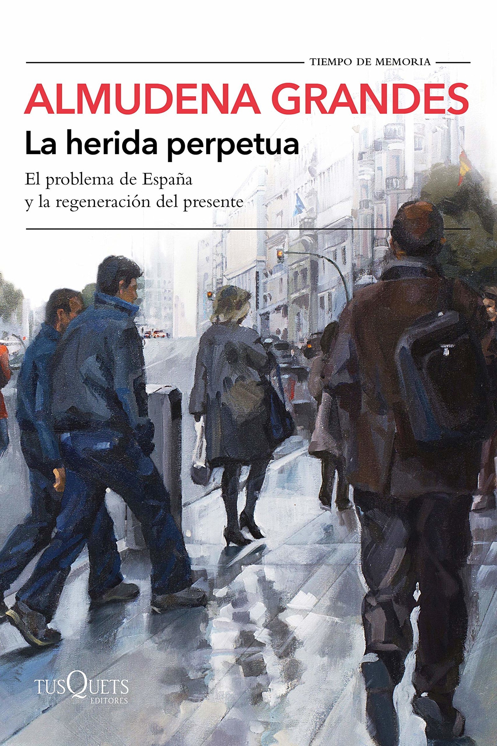La herida perpetua: El problema de España y la regeneración del presente: 126 (Tiempo de Memoria)