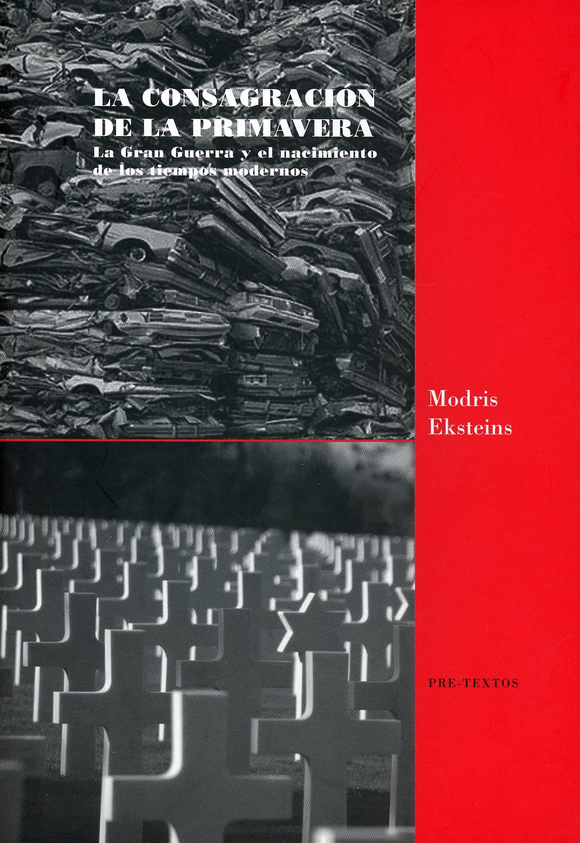 La consagración de la primavera: La Gran Guerra y el nacimiento de los tiempos modernos (Ensayo)