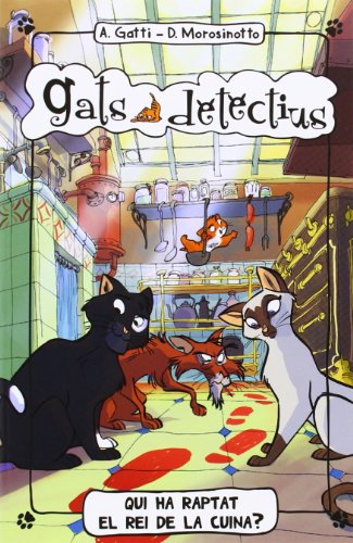 Qui Ha Raptat El Rei De La Cuina?: 1 (Gats detectius)