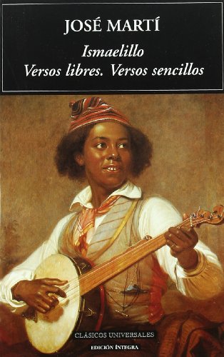 Ismaelillo. Versos libres. Versos sencillos (Clásicos universales)