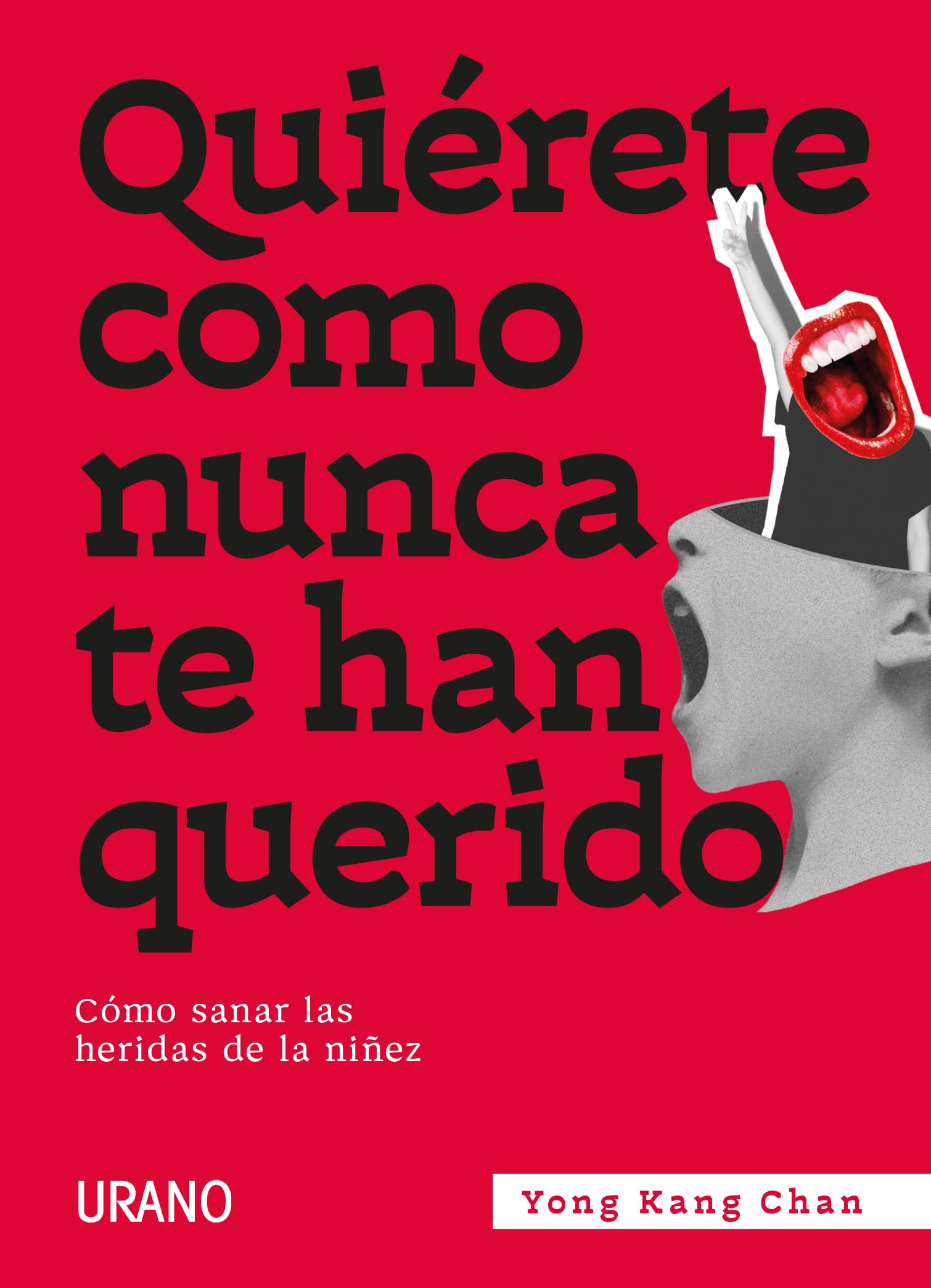 Quiérete como nunca te han querido: Cómo sanar las heridas de la niñez (Crecimiento personal)