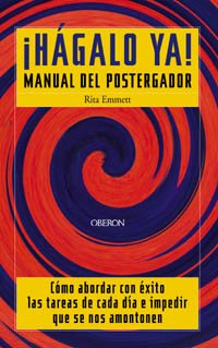 ¡Hágalo ya!: Manual del postergador (Superación personal)