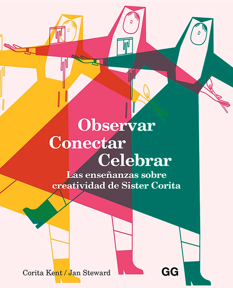 observar, Conectar, Celebrar. Las Enseñanzas Sobre Creatividad De Sister Corita (SIN COLECCION)