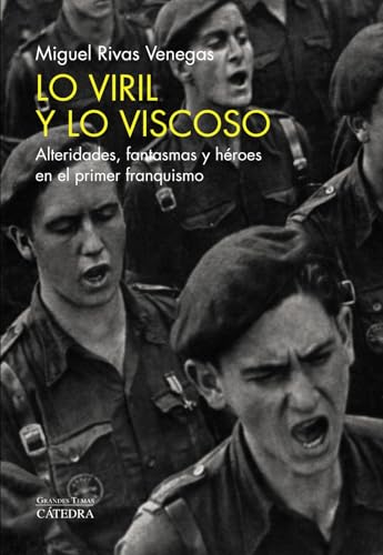 Lo viril y lo viscoso: Alteridades, fantasmas y héroes en el primer franquismo (Arte Grandes temas)