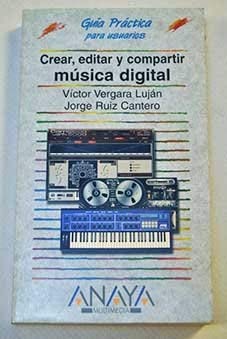 Crear, editar y compartir música digital (Guia Practica Para Usuarios/ Practical Guide for Users)