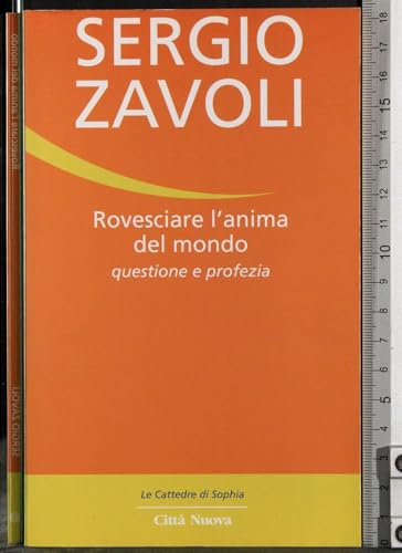 Rovesciare l'anima del mondo. Questione e profezia (Le cattedre di Sophia)
