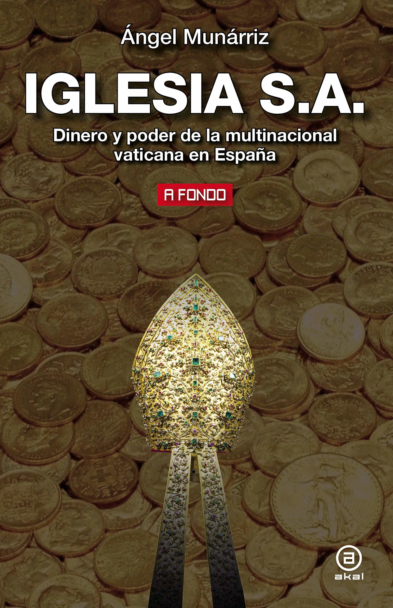 Iglesia S.A.: Dinero y poder de la multinacional vaticana en España: 23 (A fondo)