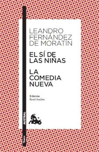 El sí de las niñas / La comedia nueva: Edición de René Andioc. Guía de lectura de Mª Jesús Alcalde (Clásica)
