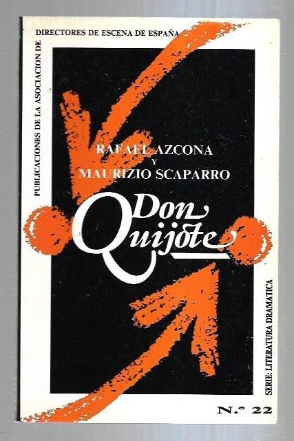 Don Quijote: Fragmentos de Un Discurso Teatral: 22 (Serie Literatura Dramatica)