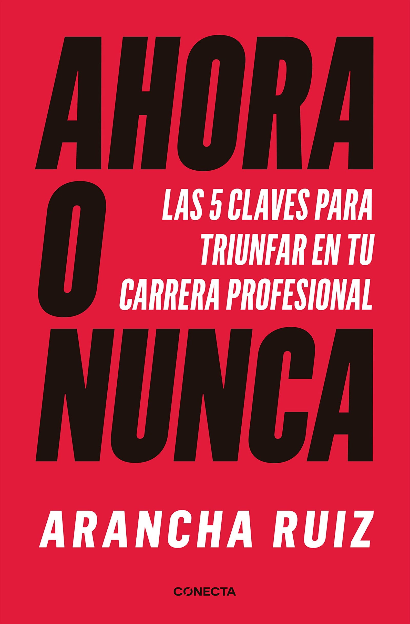 Ahora o nunca: 5 claves para dar grandes pasos en tu carrera profesional (Conecta)