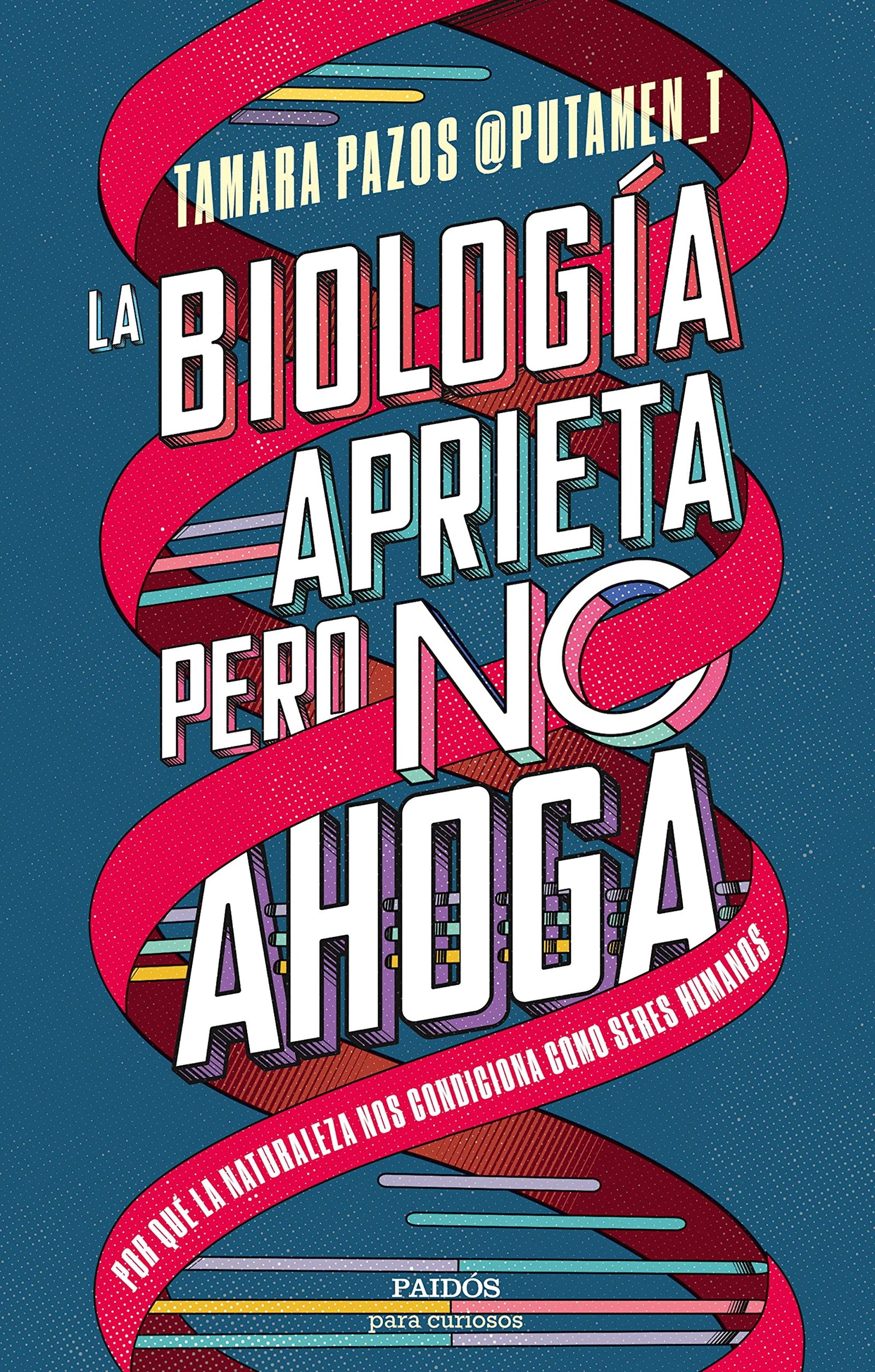 La biología aprieta, pero no ahoga: Por qué la naturaleza nos condiciona como seres humanos (Para curiosos)