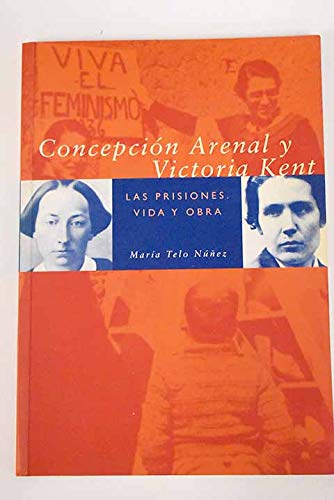 Concepción arenal y Victoria kent : las prisiones, su vida, su obra
