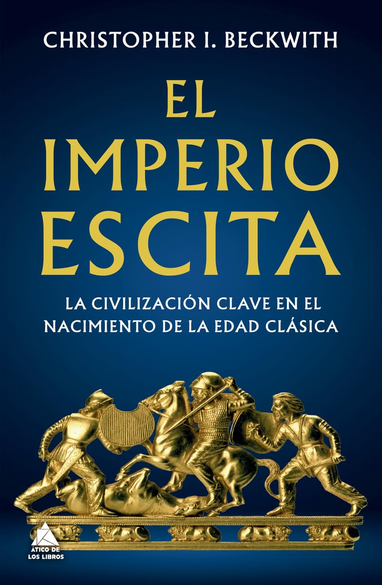 El Imperio escita: La civilización clave en el nacimiento de la Edad Clásica: 79 (Ático Historia)