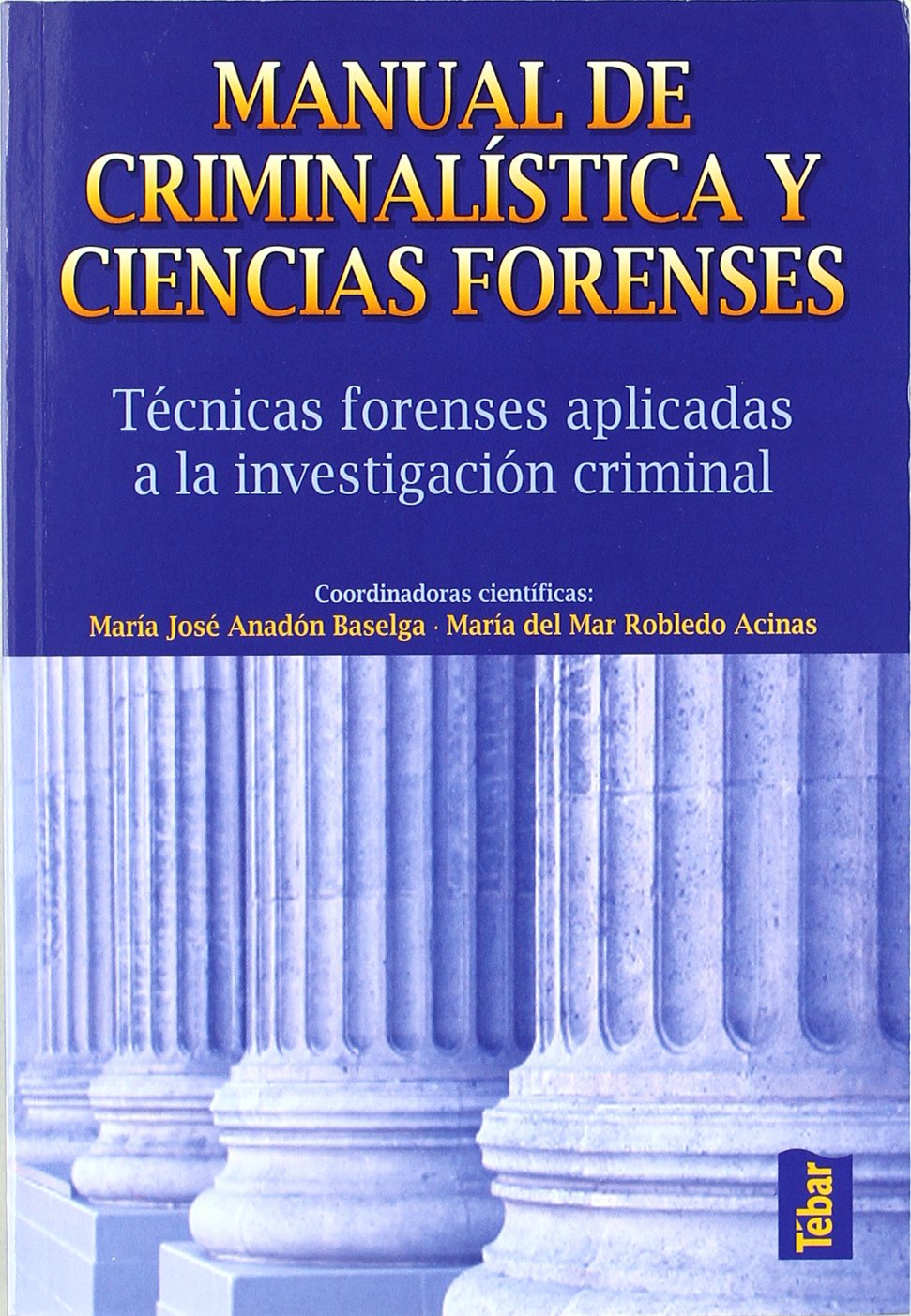 Manual de Criminalística y Ciencias Forenses: Técnicas forenses aplicadas a la investigación criminal (SIN COLECCION)