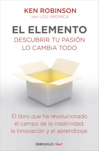El elemento: Descubrir tu pasión lo cambia todo / The Element: How Finding Your Passion Changes Everything