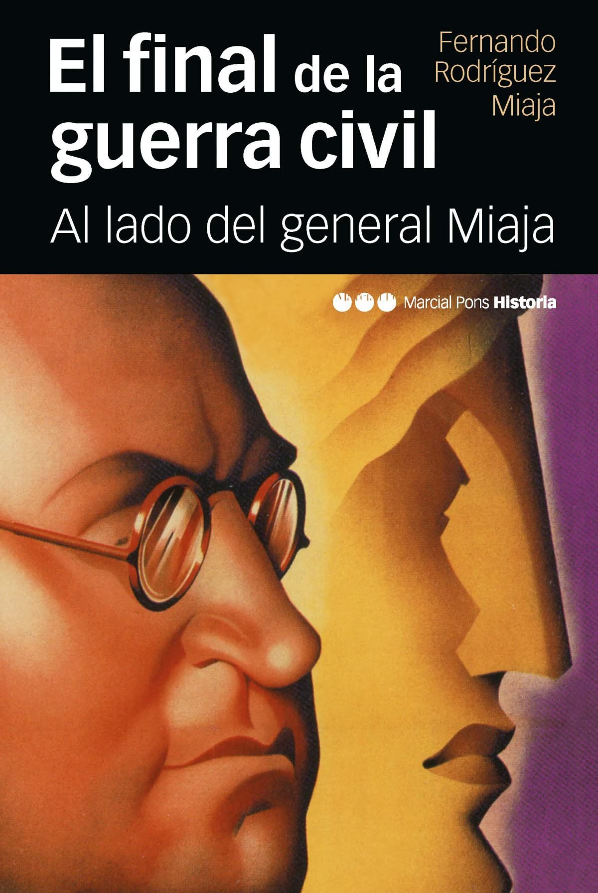 FINAL DE LA GUERRA CIVIL, EL: Al lado del general Miaja: 40 (Memorias y biografías)