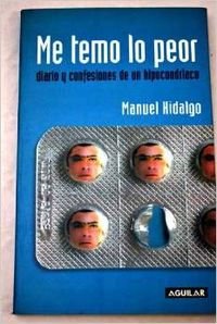 Me temo lo peor (diario y confesiones de un hipocondriaco)