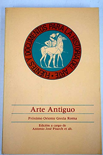 Arte antiguo. Próximo Oriente, Grecia y Roma (Fuentes y documentos para la historia del arte)