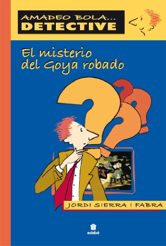 EL MISTERIO DEL GOYA ROBADO: Amadeo Bola/El Misterio Del Goya Robado (AMADEO BOLA ... DETECTIVE)