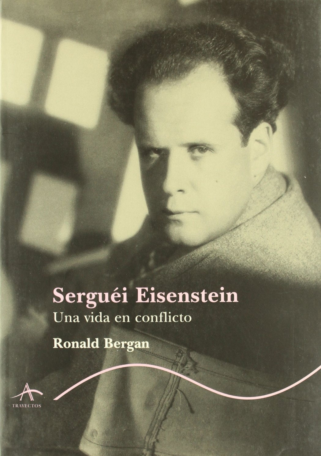 Serguei Eisenstein: Una Vida En Conflicto (Trayectos)