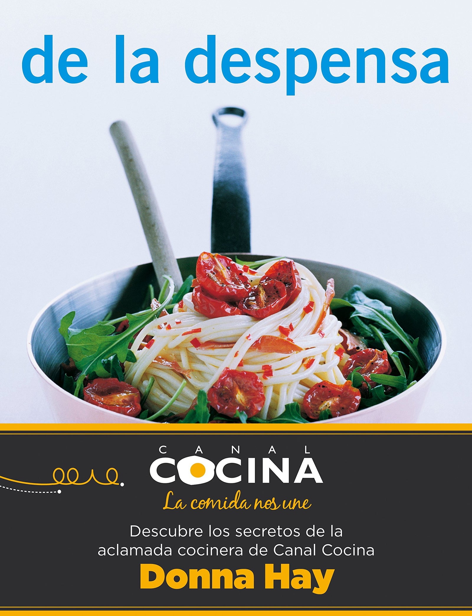 De la despensa: Descubre los secretos de la aclamada cocinera de Canal Cocina Donna Hay (GRIJALBO ILUSTRADOS)