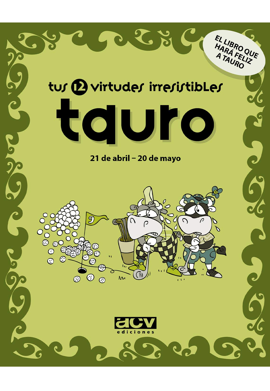 Tus 12 virtudes irresistibles: Tauro: 21 de abril - 20 de mayo (Las virtudes de tu signo del zodíaco)