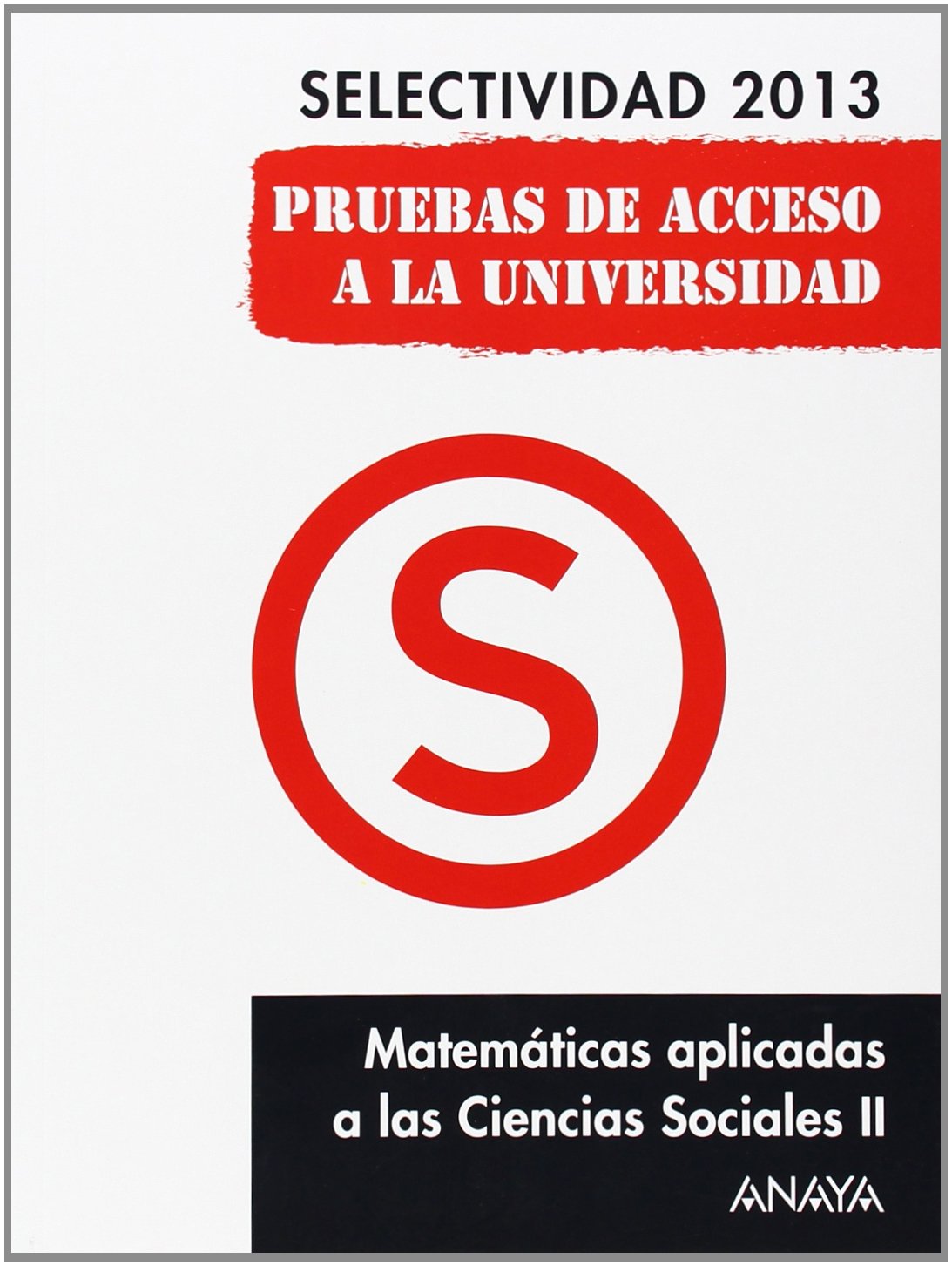 Matemáticas aplicadas a las Ciencias Sociales II. Selectividad 2013. (Selectividad/PAU 2013)