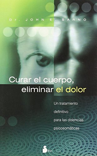 Curar el Cuerpo, Eliminar el Dolor: Un Tratamiento Definitivo Para las Dolencias Psicosomaticas: 91 (2006)