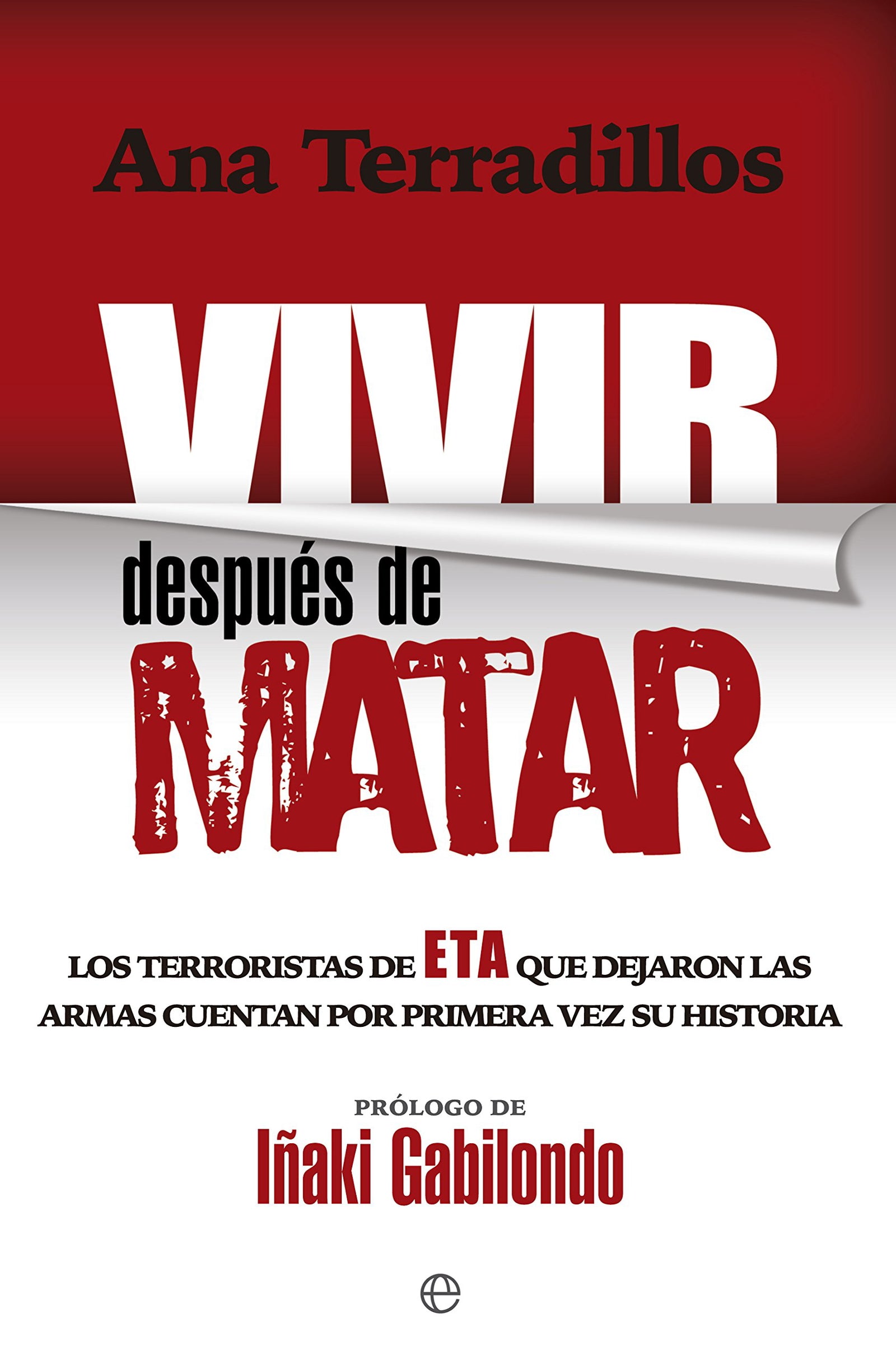 Vivir Después De Matar: Los terroristas de Eta que dejaron las armas cuentan por primera vez su historia (Actualidad)