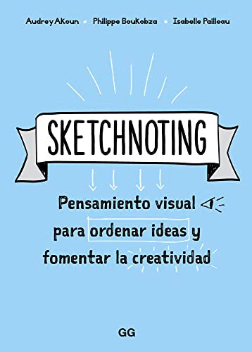 Sketchnoting. Pensamiento visual para ordenar ideas y fomentar la creatividad (SIN COLECCION)