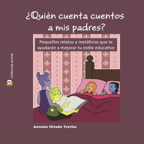 ¿Quién cuenta cuentos a mis padres?: Pequeños relatos y metáforas que te ayudarán a mejorar tu estilo educativo.