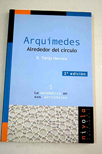 Arquímedes. Alrededor del círculo (La matemática en sus personajes)