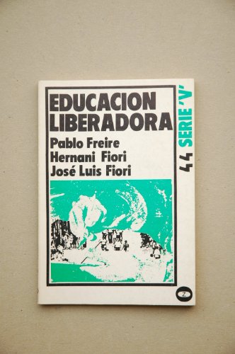Educación liberadora / Pablo Freire, Hernani Fiori, José Luis Fiori