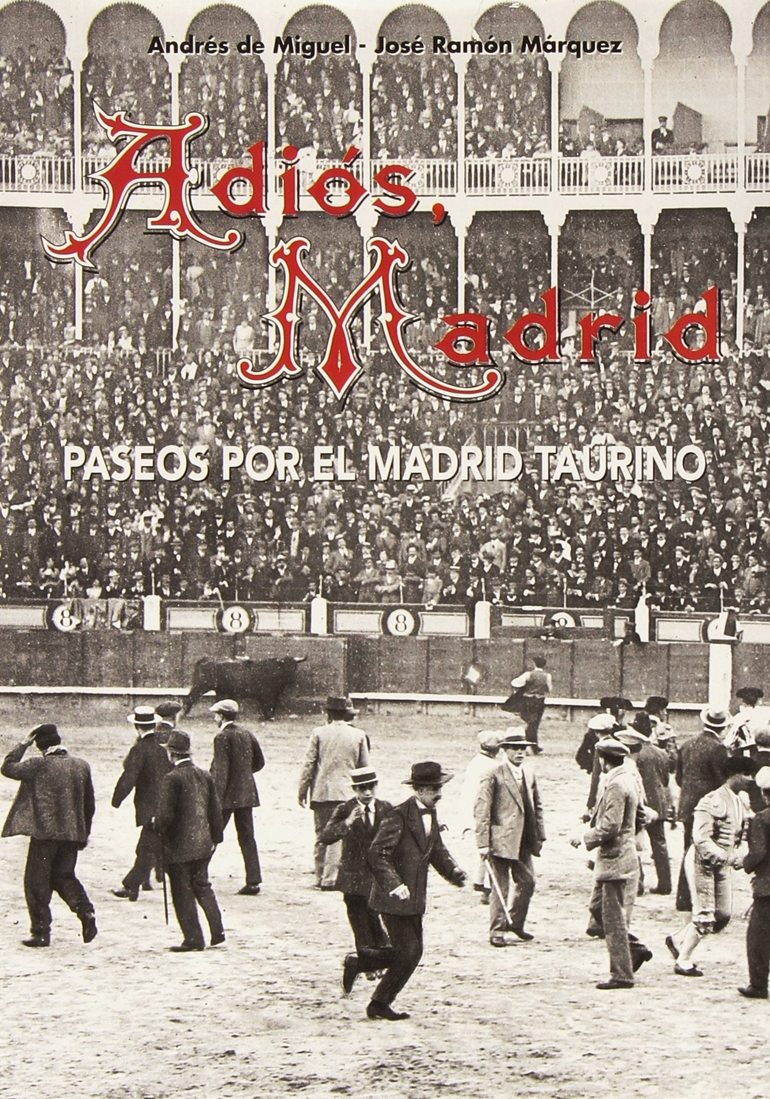 Adiós, Madrid: Paseos por el Madrid taurino