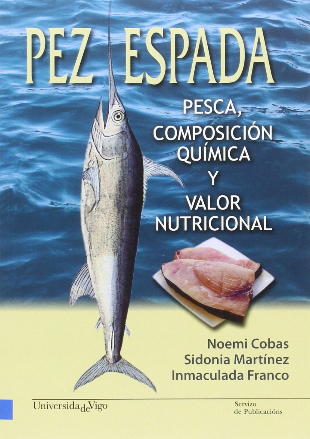 Pez espada. Pesca, composición química y valor nutricional (Monografías da Universidade de Vigo. Tecnoloxía e ciencias experimentais)