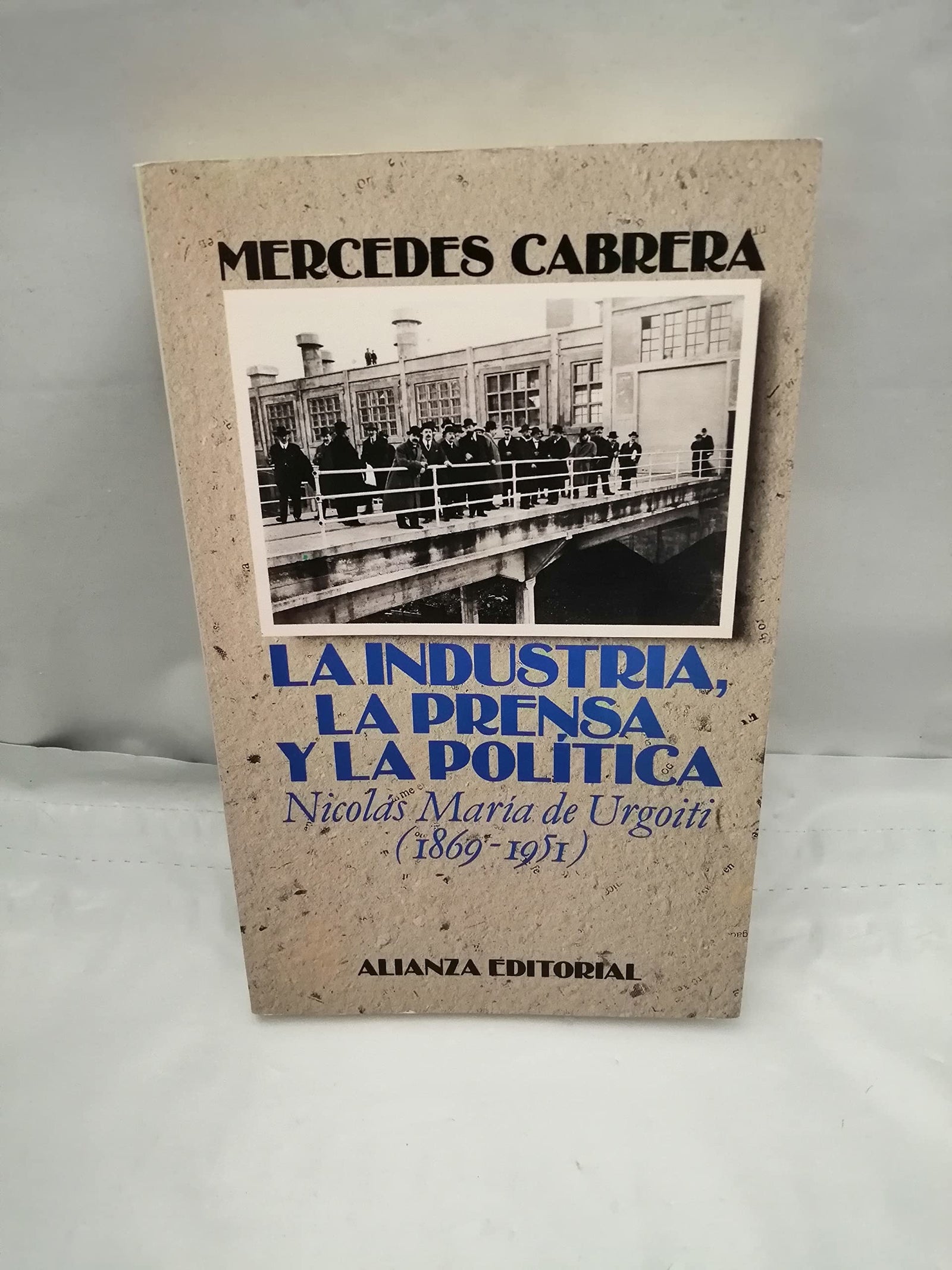 La industria, la prensa y la política: Nicolás María de Urgoiti (1869-1951): Nicolas Maria De Urgoiti 1869-1951 (Libros Singulares (Ls))