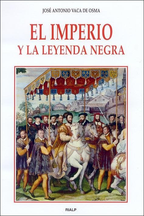 El imperio y la Leyenda negra (Historia y Biografías)