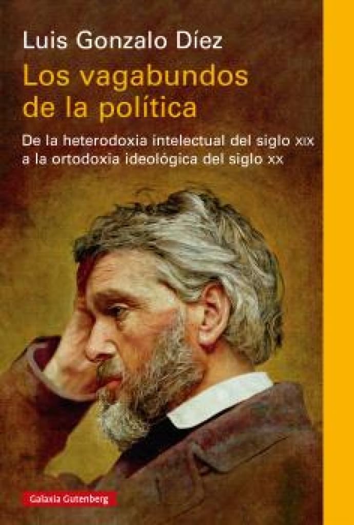 Los vagabundos de la política: De la heterodoxia intelectual del siglo XIX a la ortodoxia ideológica del siglo XX (Ensayo)