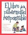El libro de la paternidad responsable : consejos para resolver situaciones conflictivas de la vida familiar--