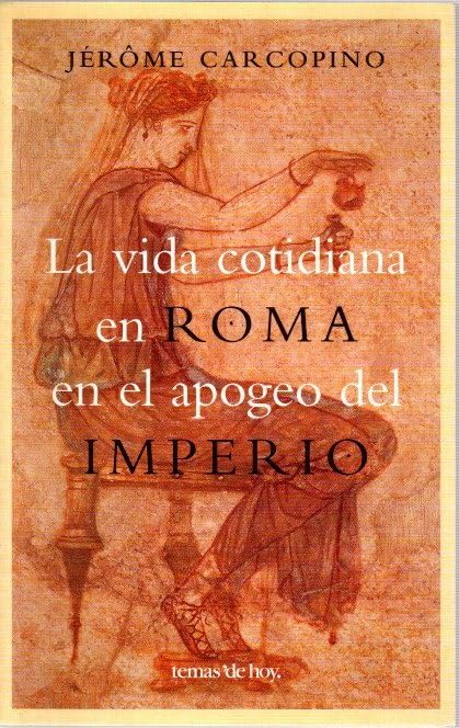 La Vida Cotidiana En Roma En El Apogeo Del Imperio