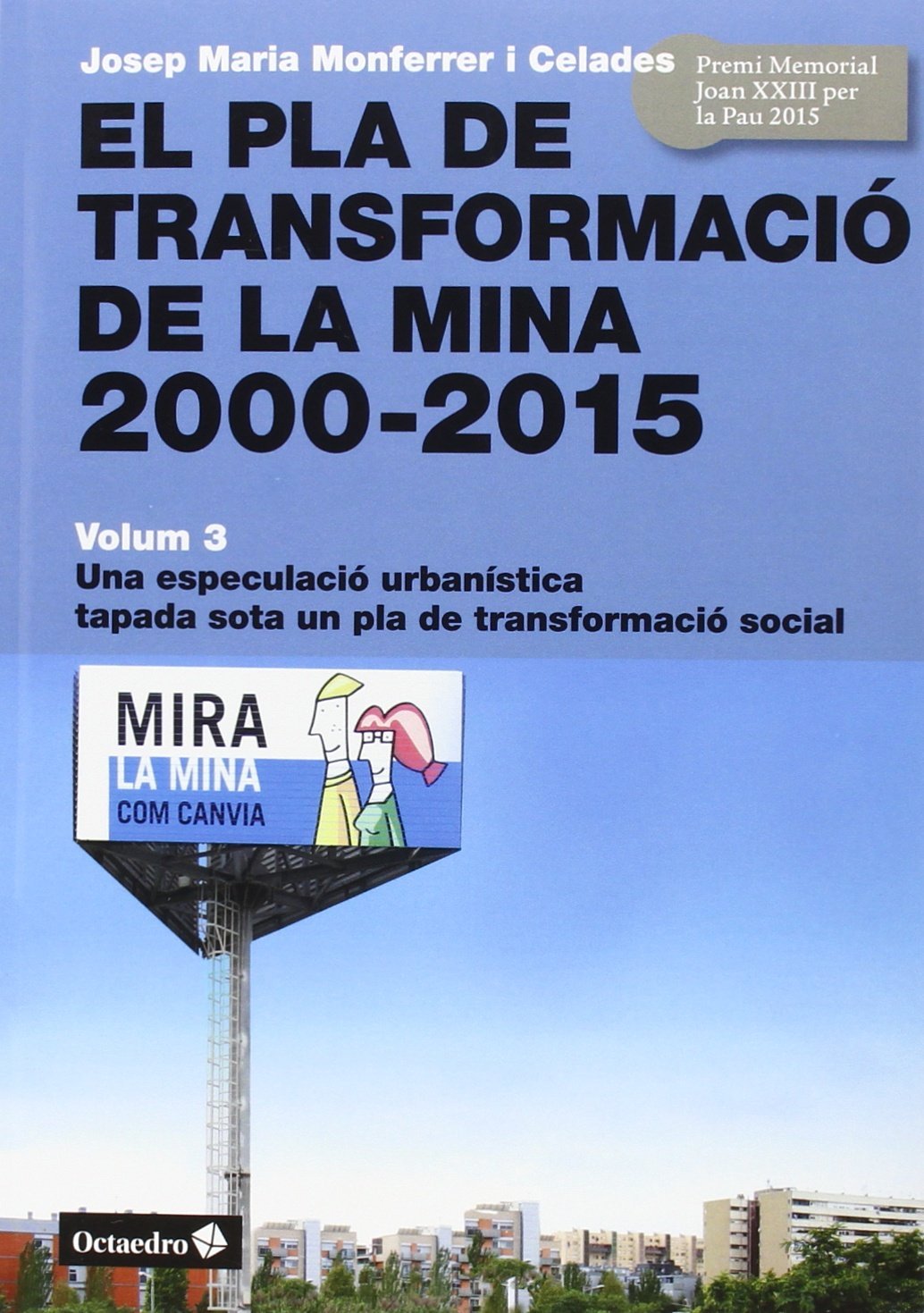 El Pla de Transformació de la Mina, 2000-2015: Volum 3. Una especulació urbanística tapada sota un pla de transformació social: III (Horitzons)