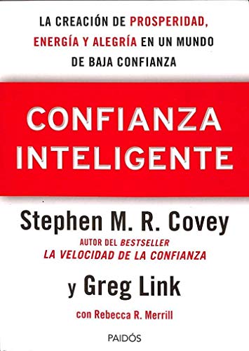 Confianza Inteligente: La creación de prosperidad, energía y alegría en un mundo de baja confianza (Biblioteca Covey)