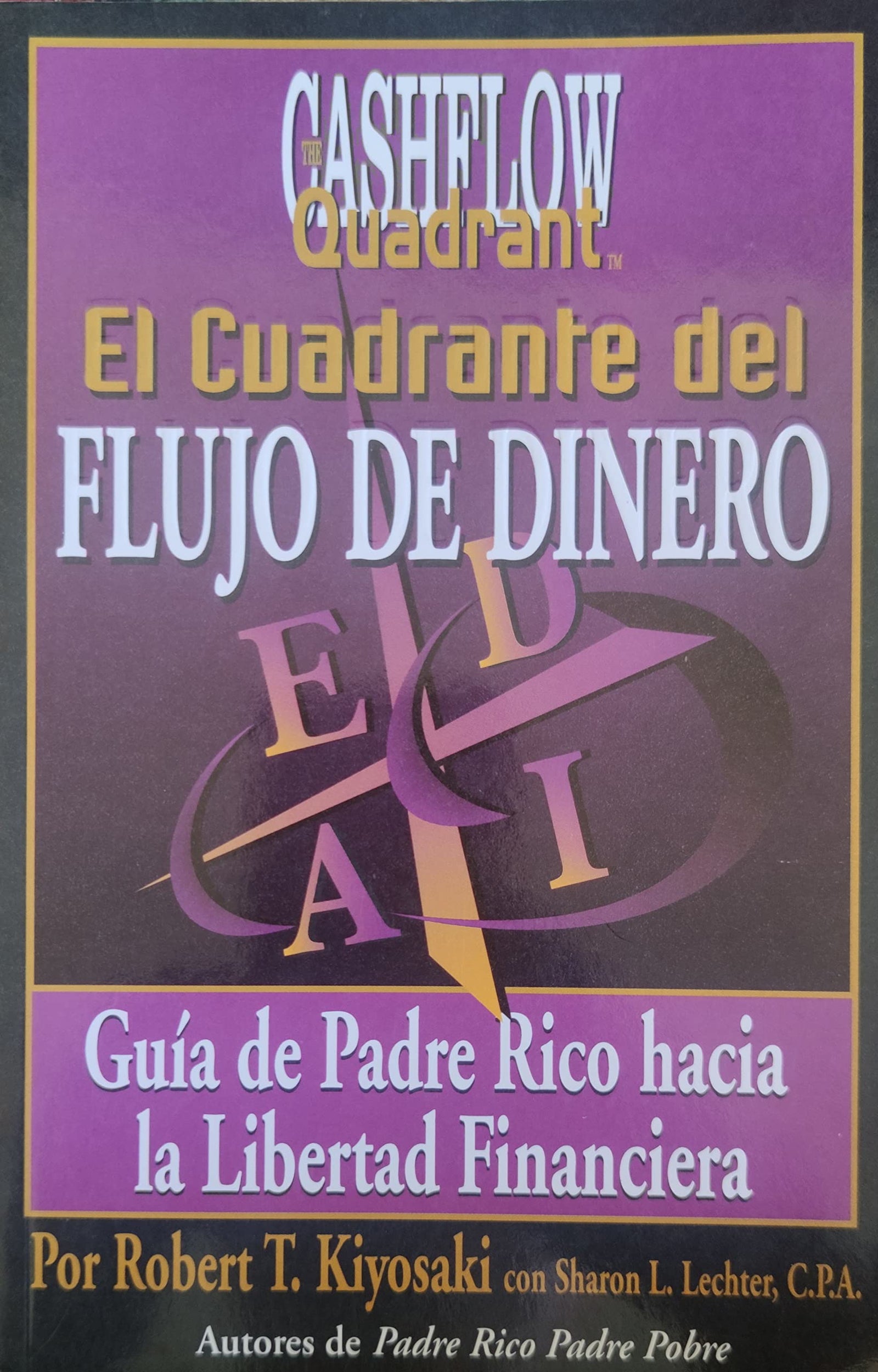 El Cuadrante Del Flujo Del Dinero / Rich Dad's Cashflow Quadrant: Guia Del Padre Rico Hacia La Libertad Financiera/ Rich Dad's Guide to Financial Freedom