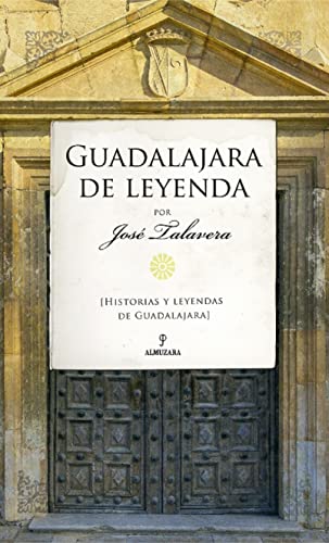 Guadalajara de leyenda: Historias y leyendas de Guadalajara