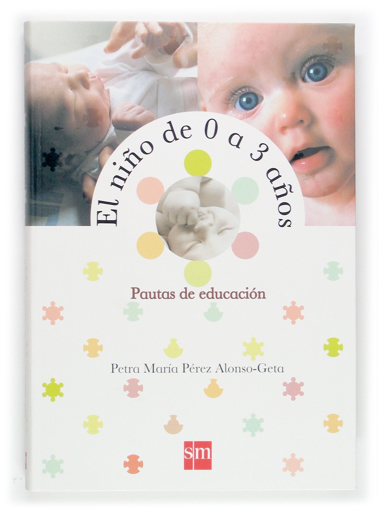 El niño de 0 a 3 años.: Pautas de educación. (Padres y maestros)