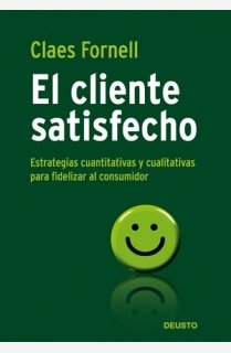 El cliente satisfecho: Estrategias cuantitativas y cualitativas para fidelizar al consumidor: 1 (Deusto)
