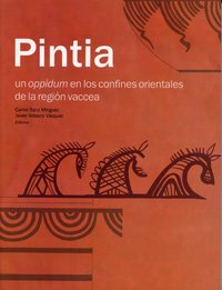 Pintia: Un Oppidum En los Confines Orientales de La Region Vaccea: Investigaciónes Arqueologicas Vacceas Romanas y Visigodas: Un Oppidum En Los ... y Visigodas, 1999-2003 (SIN COLECCION)