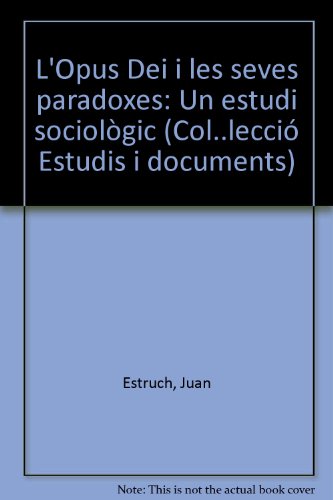 L'Opus Dei i les seves paradoxes: un estudi sociològic (Estudis i Documents)