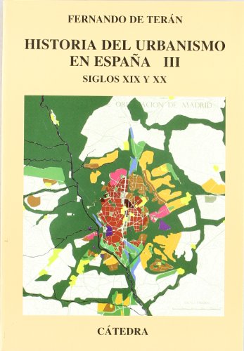 Historia del urbanismo en España: Vol. III. Siglos XIX y XX: 3 (Arte Grandes temas)