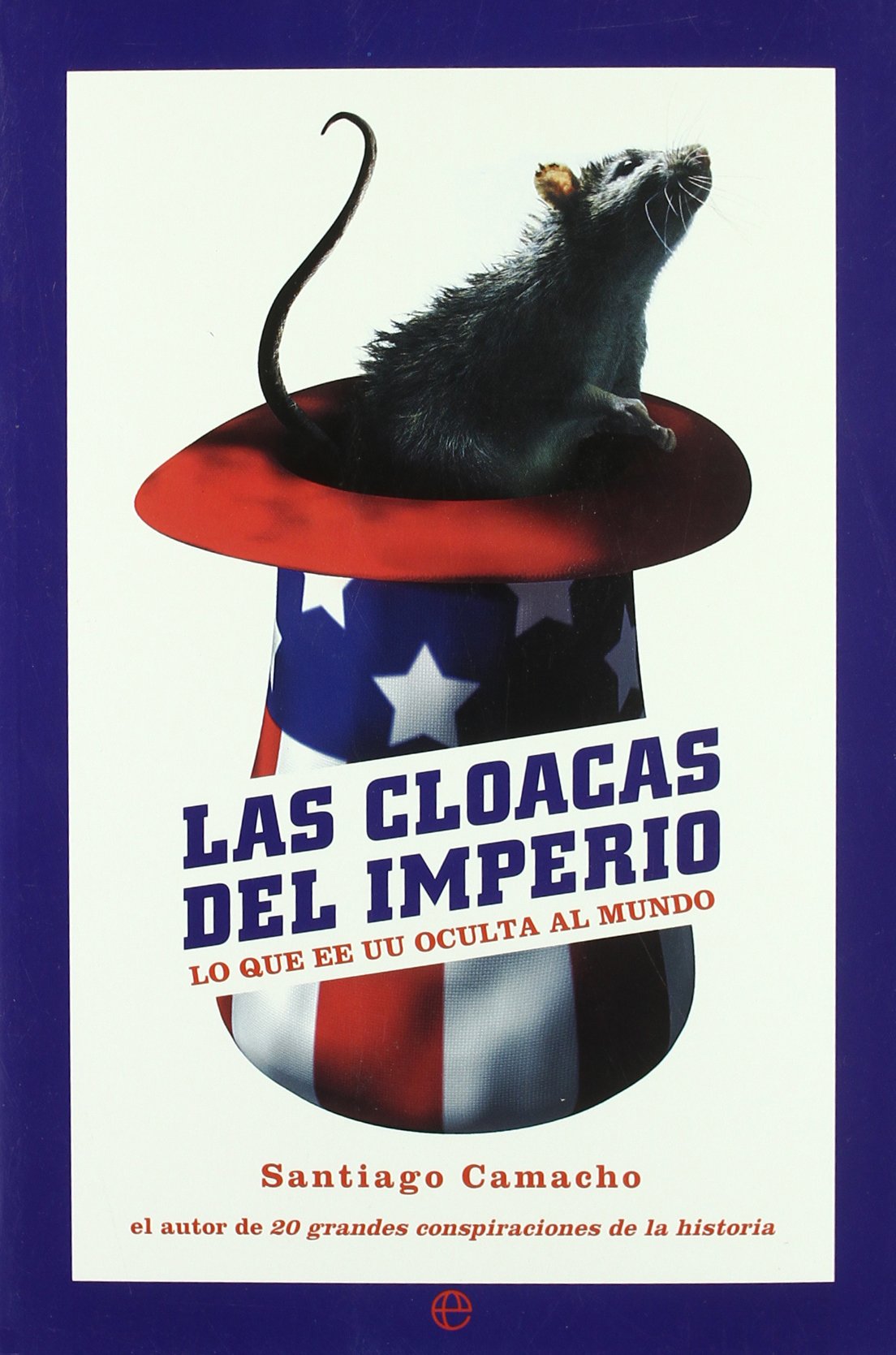 Las Cloacas del Imperio: Lo Que Ee.Uu. Oculta Al Mundo